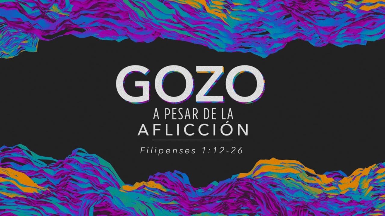 Gozo a pesar de la aflicción (Parte 2)