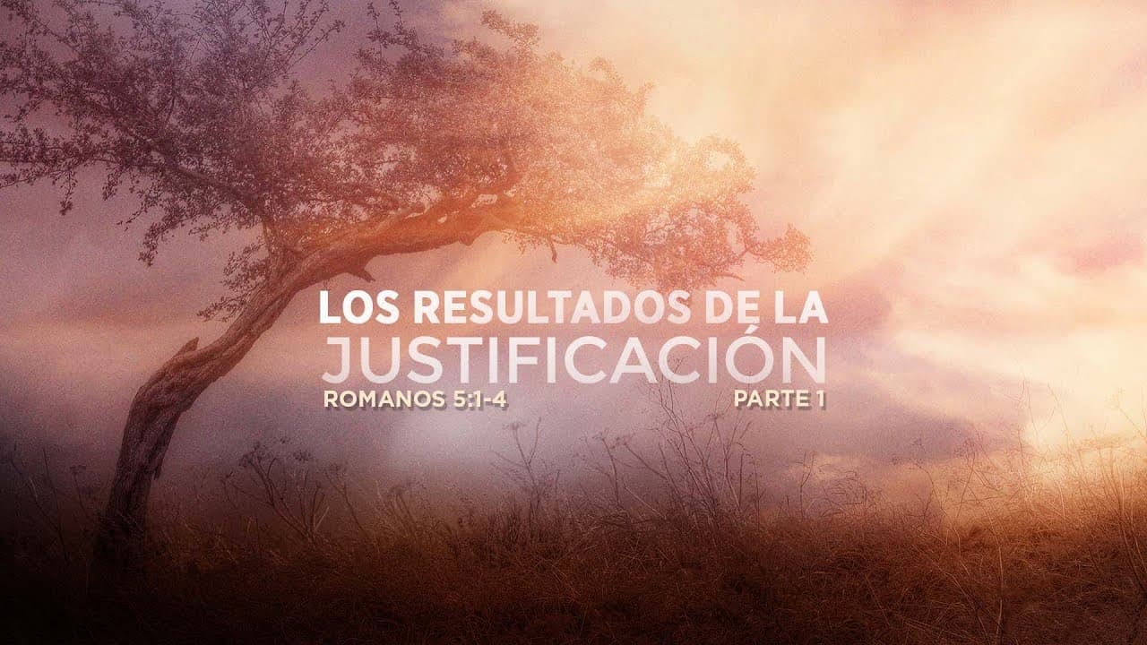Los Resultados de la Justificación (Parte 1)