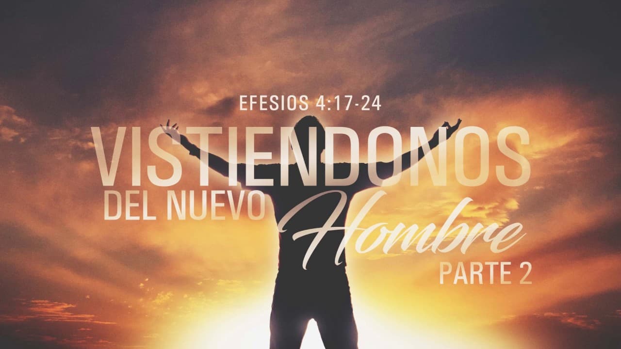 Vistiéndonos del Nuevo Hombre (Parte 2)