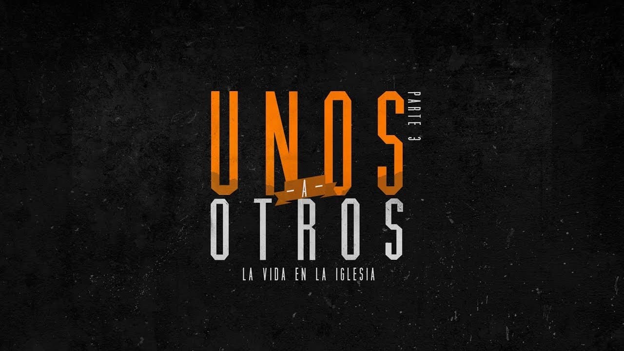 Unos a Otros (Parte 3)