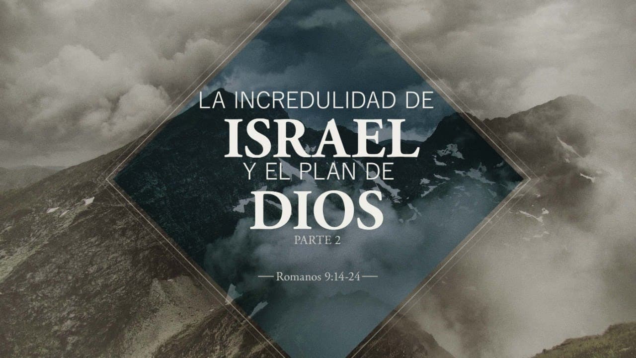 La incredulidad de Israel y el plan de Dios (Parte 2)