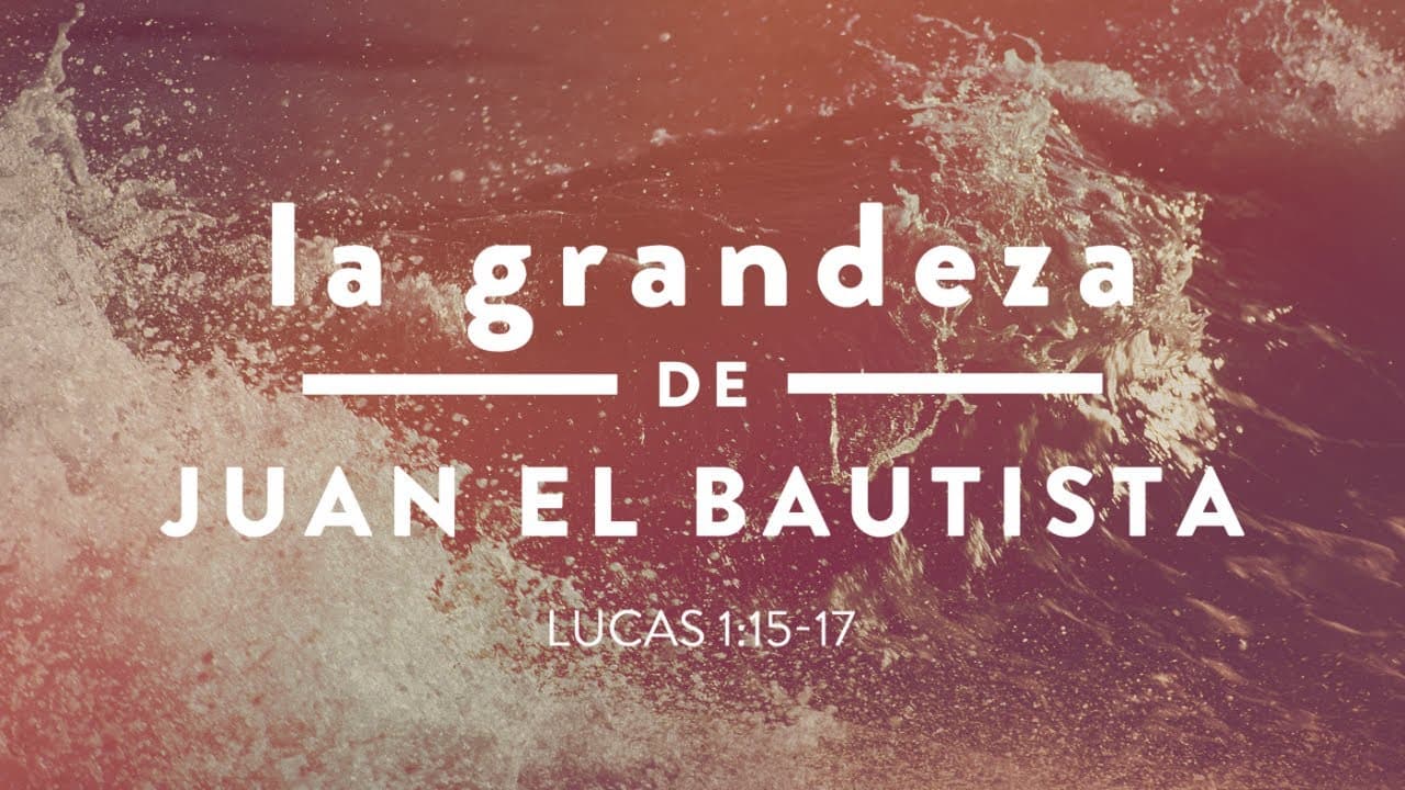 La Grandeza de Juan el Bautista (Parte 2)