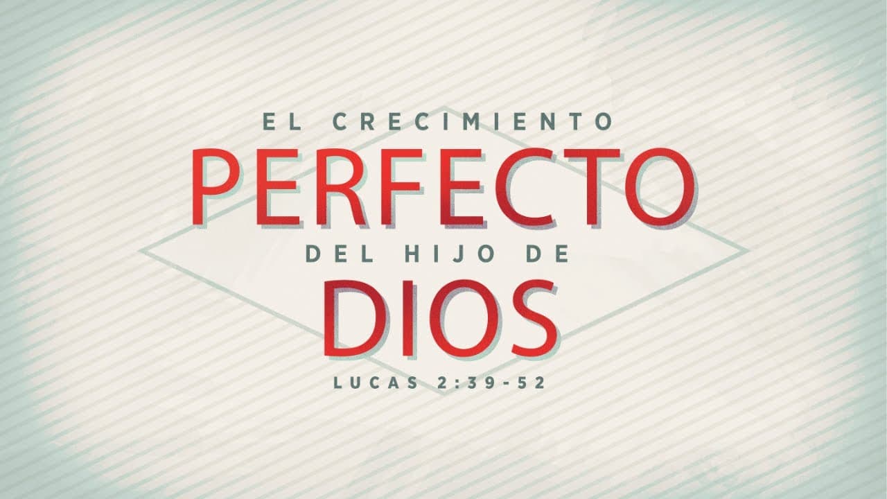 El Crecimiento Perfecto del Hijo de Dios