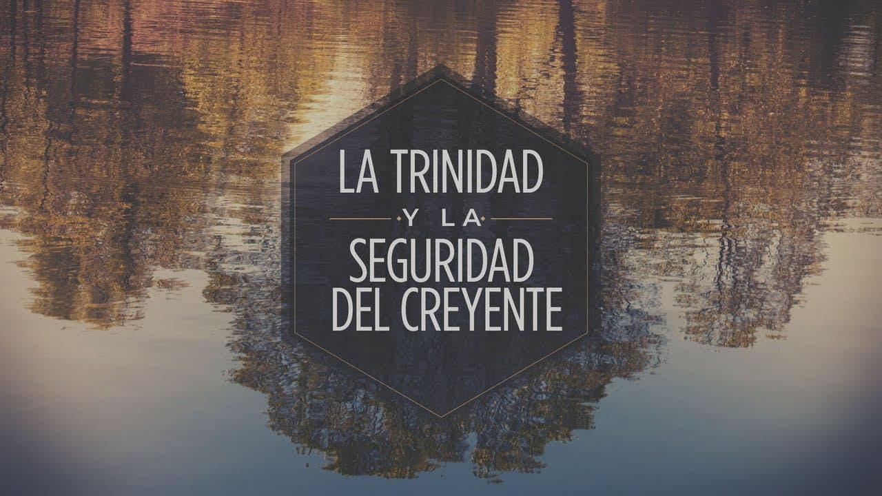 La Trinidad y la Seguridad del Creyente