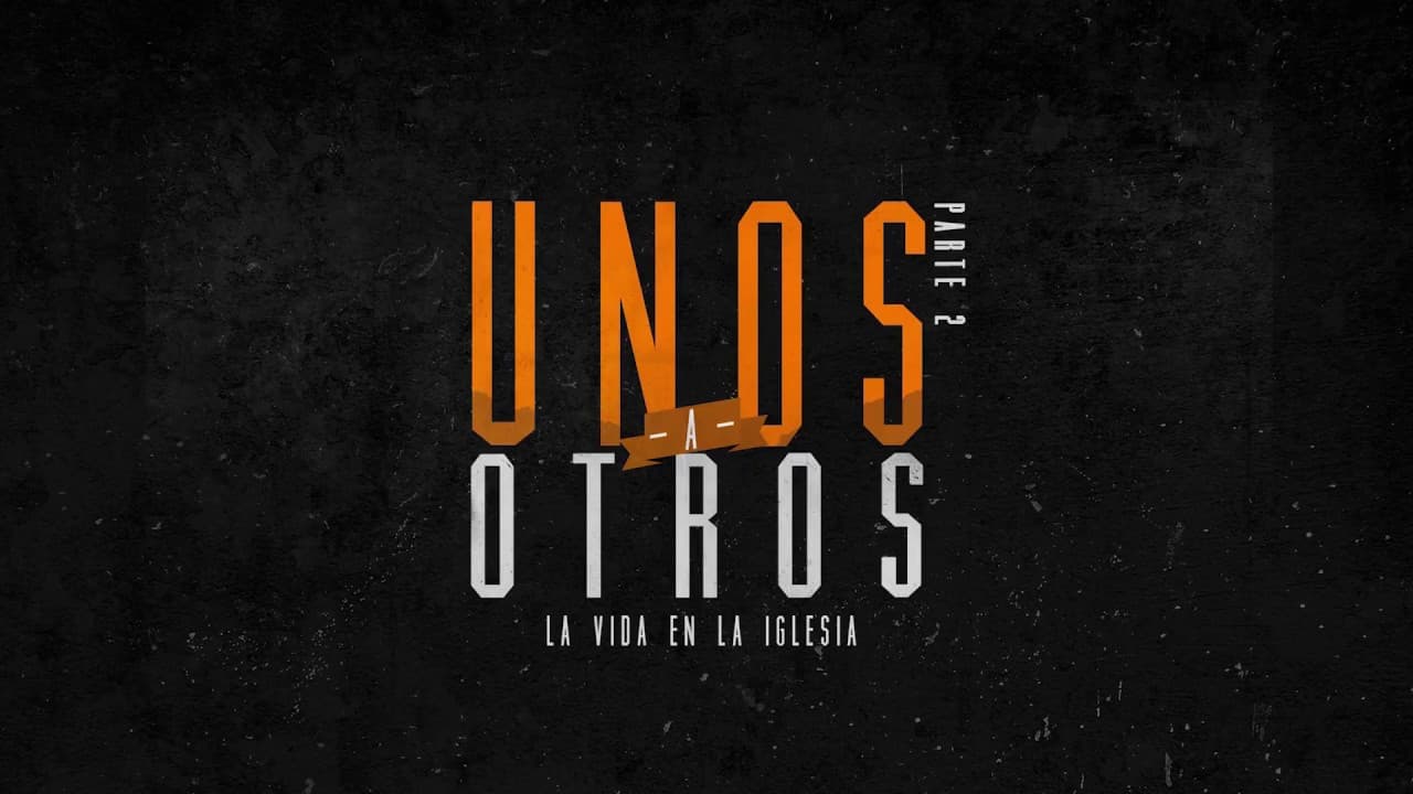Unos a Otros (Parte 2)