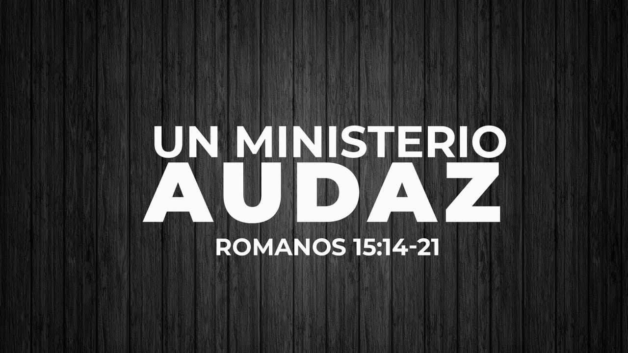 Un Ministerio Audaz (Parte 2)