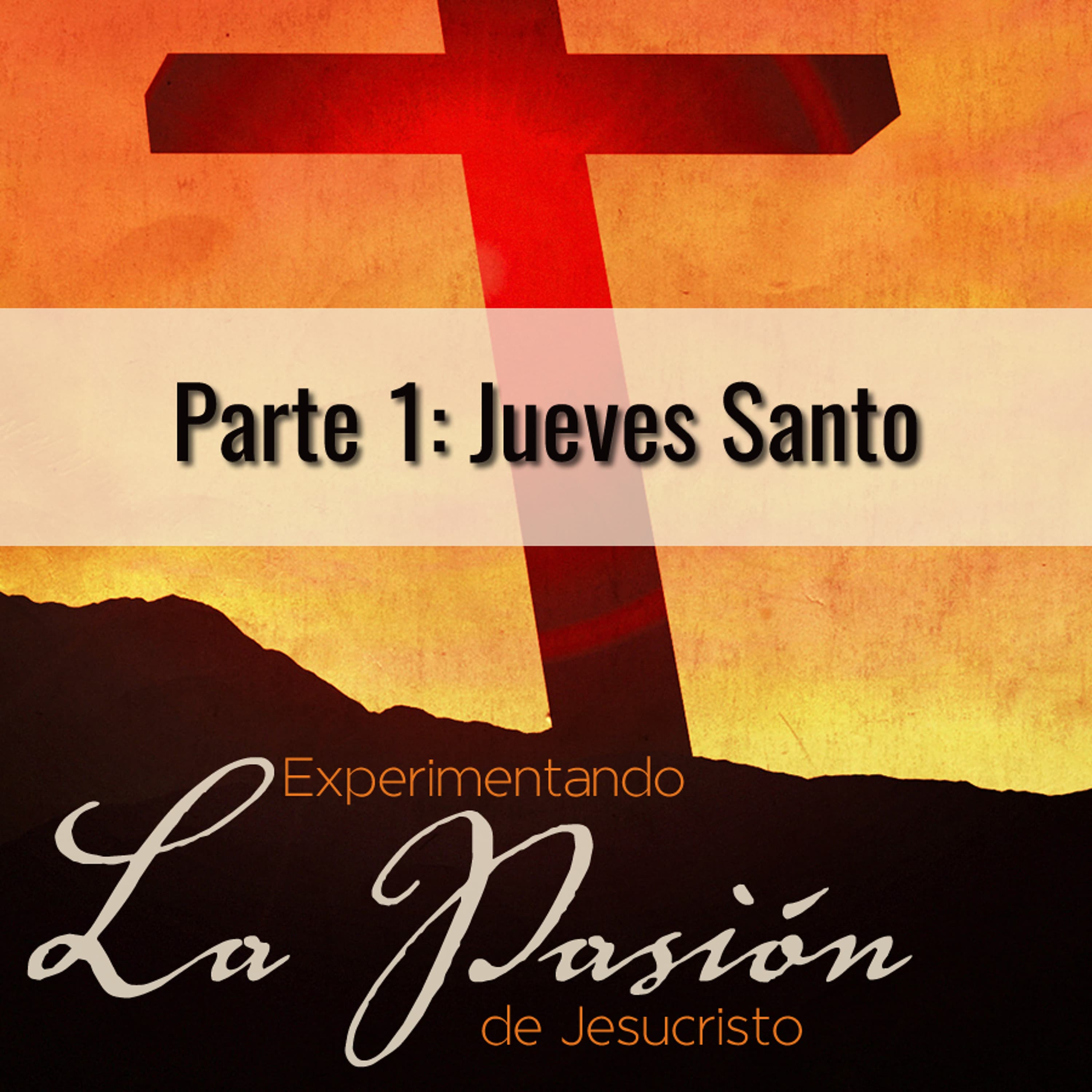 Experimentando la Pasion de Jesucristo (Parte 1)
