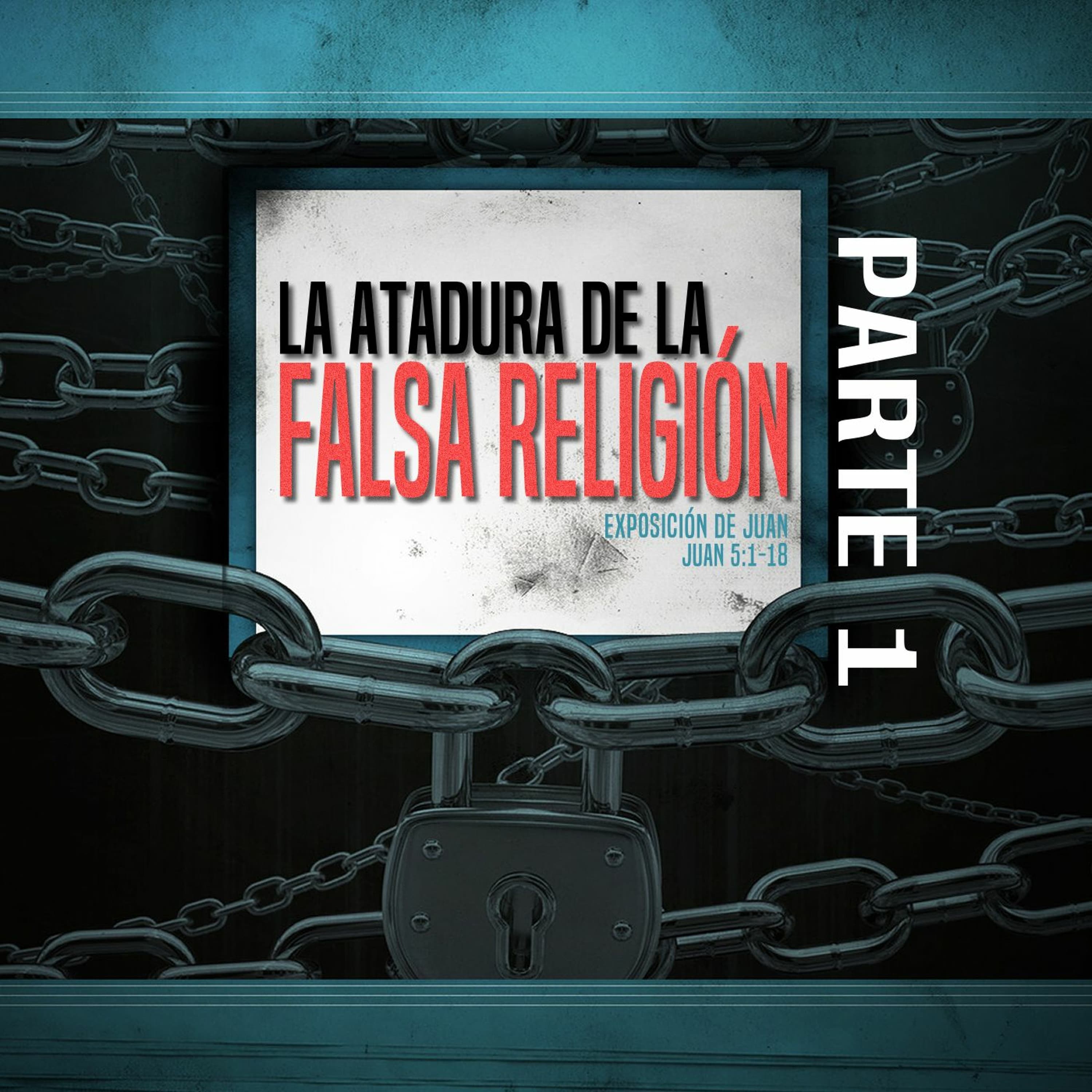 La Atadura de la Falsa Religión (Parte 1)