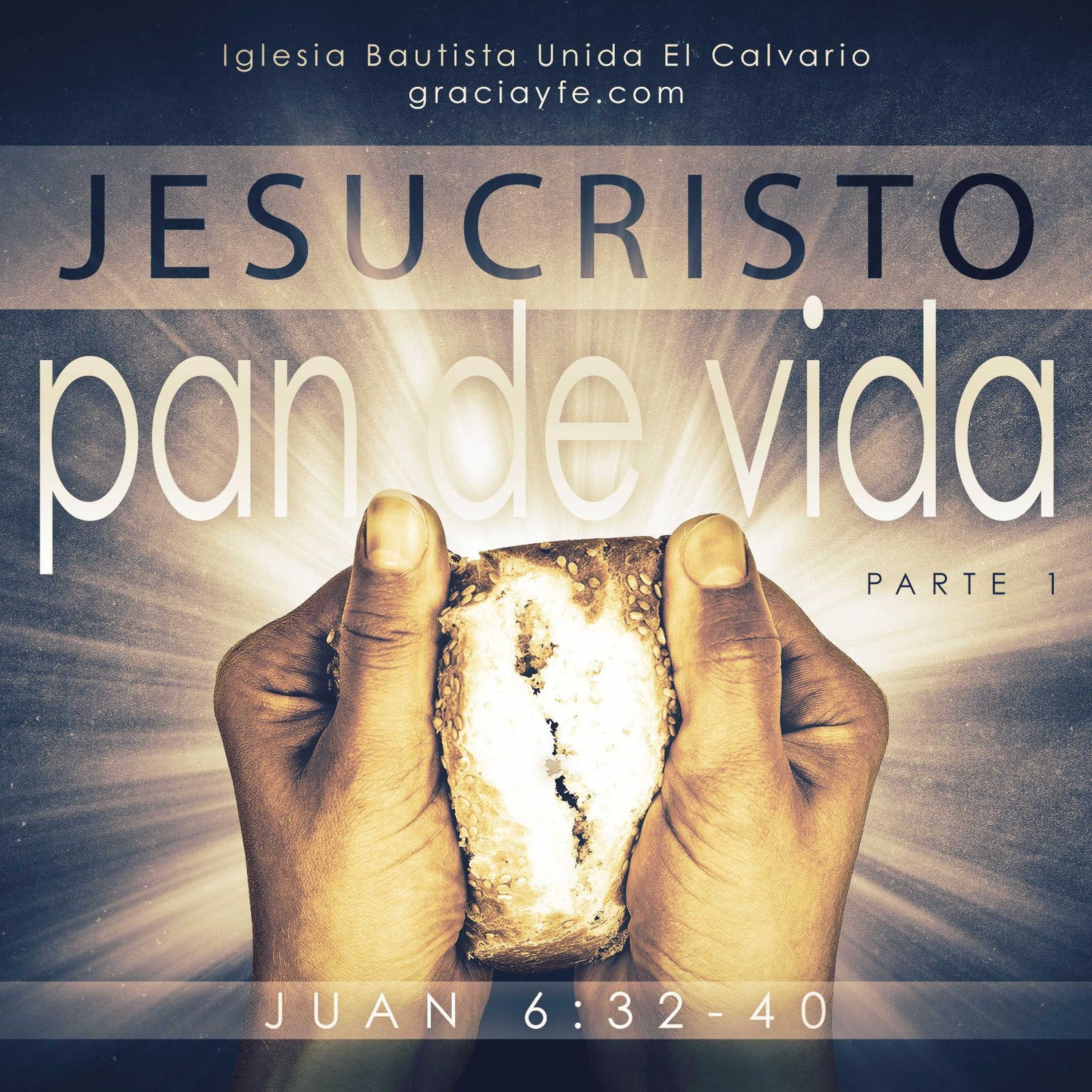 Jesucristo El Pan de Vida (Parte 1)